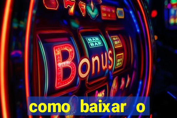 como baixar o aplicativo estrela bet